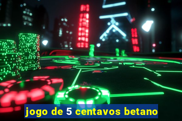 jogo de 5 centavos betano